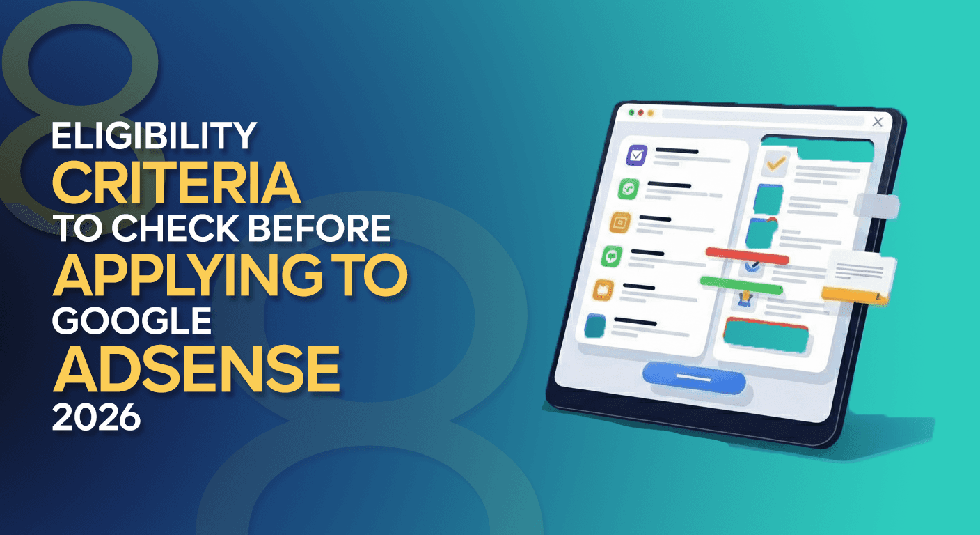 8 Eligibility Criteria to Check Before Applying to Google AdSense (2026)